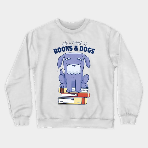 All i need is books and dogs Crewneck Sweatshirt by Digital-Zoo